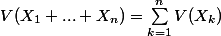 V(X_1 + ... + X_n) = \sum_{k=1}^{n}{V(X_k)}